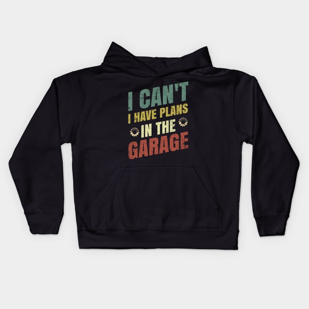 I Can't I Have Plans In The Garage Kids Hoodie by badrianovic